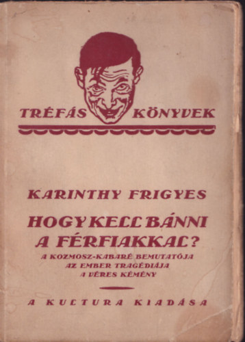 Karinthy Frigyes - Hogy kell bnni a frfiakkal? (I. kiads)