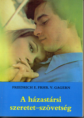 Friedrich E. Frhr. V. Gagern - A hzastrsi szeretet-szvetsg