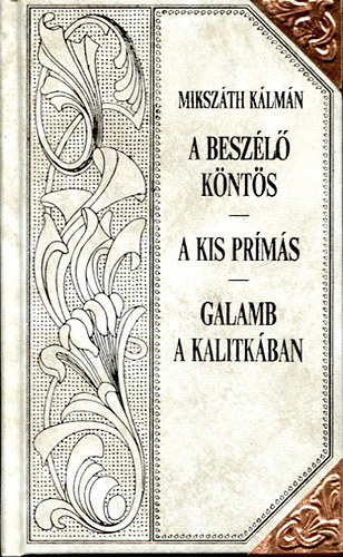 Mikszáth Kálmán - A beszélő köntös - A kis prímás - Galamb a kalitkában (Mikszáth-sorozat 19.)