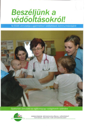 Besz�lj�nk a v�d�olt�sokr�l ! Az ECDC ��tmutat�ja a gyermekkori v�d�olt�sok kommunik�ci�jj�r�l