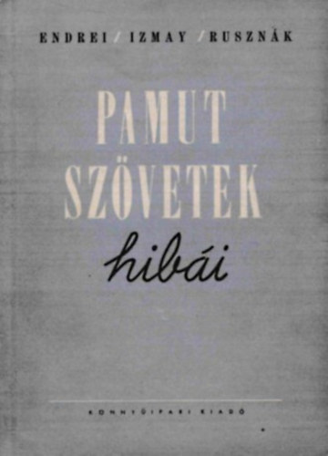 Izmay Ferenc, Ruszn�k Istv�n Dr. Endrei Walter - Pamut sz�vetek hib�i (Felismer�s�k - Megel�z�s�k)