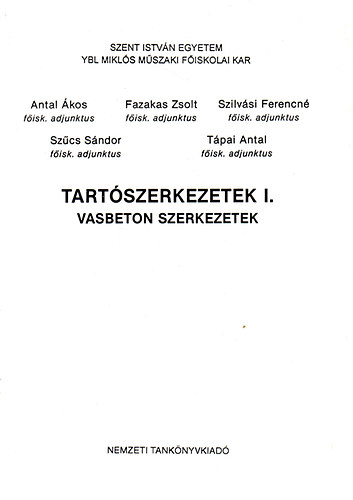 Fazakas Zsolt, Szilvási Ferencné, Szűcs Sándor Antal Ákos - Tartószerkezetek I. (Vasbeton szerkezetek) - Ybl Miklós Építőipari Műszaki Főiskola kézirat