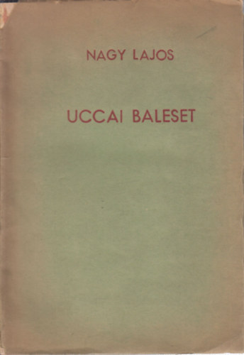 Nagy Lajos - Uccai baleset (I. kiad�s)