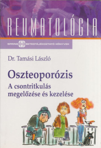 Tamás László dr. - Oszteoporózis (A csontritkulás megelőzése és kezelése) (Reumatológia)