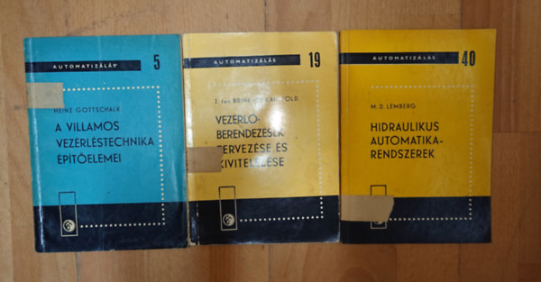 Brink Heinz Gottschalk - M. D. Lemberg Kauffold - 3 k�nyv az Automatiz�l�s c�m� sorozat�b�l: A villamos vez�rl�stechnika �p�t�elemei (5.),  Vez�rl�berend�z�sek tervez�se �s kivitelez�se (19.), Hidraulikus automatikarendszerek (40.)