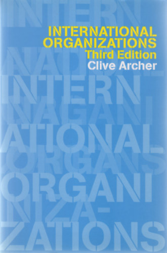 Clive Archer - International Organizations (Third edition)
