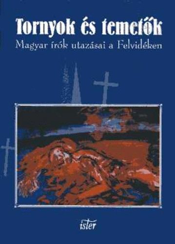 Filep-Tth  (szerk.) - Tornyok s temetk (Magyar rk utazsai a Felvidken)