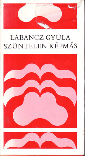 Labancz Gyula - Szüntelen képmás