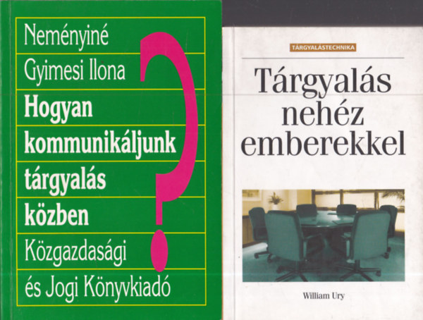 Neményiné Gyimesi Ilona William Ury - 2 db.: Tárgyalás nehéz emberekkel + Hogyan kommunikáljunk tárgyalás közben?