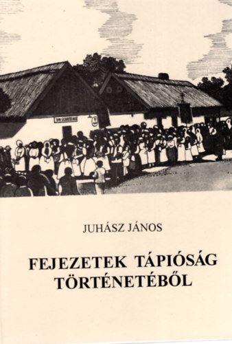 Juhsz Jnos - Fejezetek Tpisg trtnetbl
