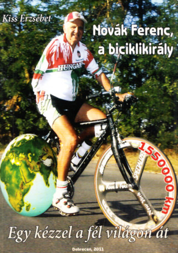 Kiss Erzsbet - Novk Ferenc, a biciklikirly - Egy kzzel a fl vilgon t