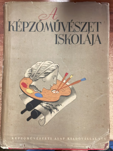Moln�r C. P�l  (szerk.) Sz�nyi Istv�n (szerk.) - A k�pz�m�v�szet iskol�ja (A fest�m�v�szet, grafika �s szobr�szat technikai elj�r�sai)