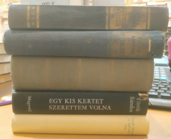 Török Sándor - 5 db Török Sándor: A legkisebb isten + Egy kis kertet szerettem volna + Az idegen város + Tolvajok + A szemtanu naplója