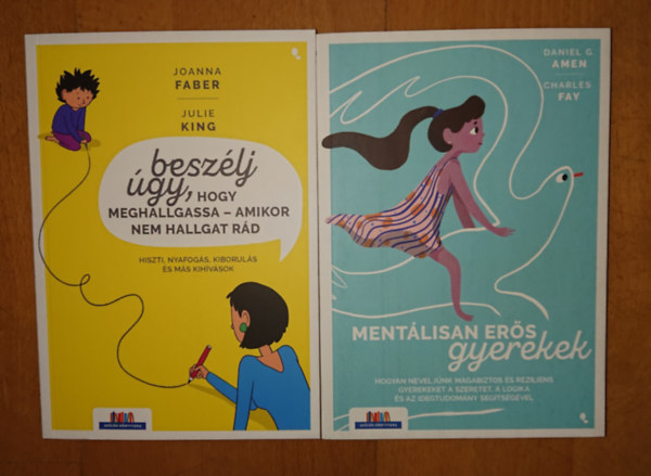 Julie King, Daniel Amen, Charles Fay Joanna Faber - 2 fontos könyv szülőknek: Bezélj úgy, hogy meghallgassa - amikor nem hallgat rád, Mentálisan erős gyerekek