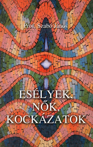 Prof. Szab Jnos - Eslyek, nk, kockzatok