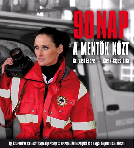 Klenk-Sipos Rita; Szilv�si Endre - 90 nap a ment�k k�zt