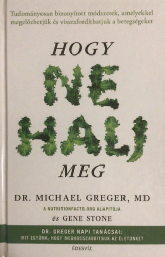 Gene Stone Michael Greger - Hogy ne halj meg