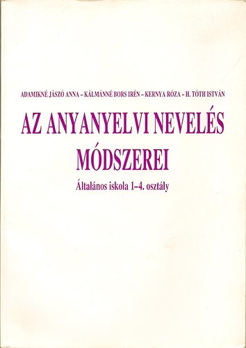 Adamikn-Klmnn Kernya- H Tth - Az anyanyelvi nevels mdszerei - ltalnos iskola 1-4. osztly