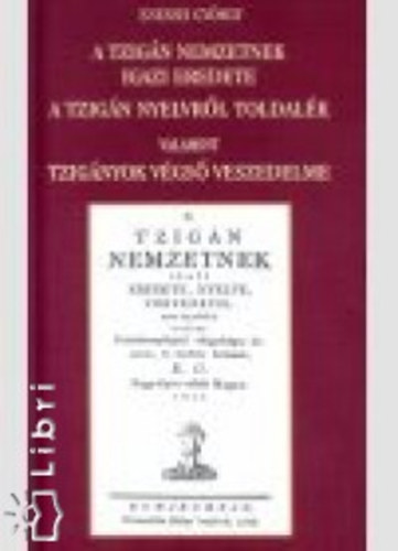 Enessei Gyrgy - A tzign nemzetnek igazi eredete - A tzign nyelvrl toldalk valamint tzignyok vgs veszedelme