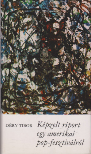 D�ry Tibor - K�pzelt riport egy amerikai pop-fesztiv�lr�l