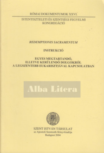 Dr. N�meth L�szl�  (szerk.) - Redemptionis Sacramentum - Instrukci� egyes megtartand�, illetve ker�lend� dolgokr�l a legszentebb eukariszti�val kapcsolatban