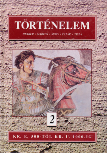 Herber Attila; Martos Ida; Moss Lszl - Trtnelem 2. - Kr. e. 500-tl Kr. u. 1000-ig