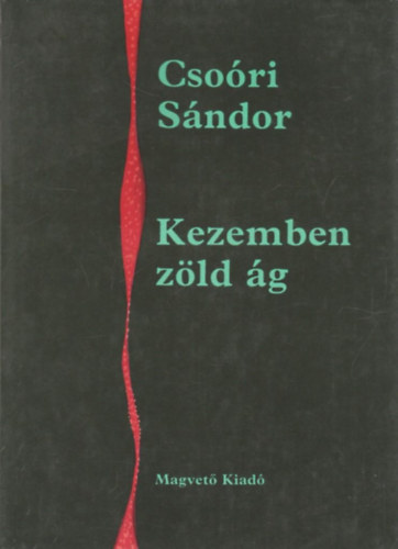 Csoóri Sándor - Kezemben zöld ág