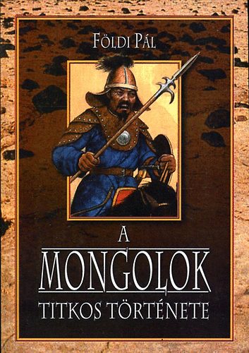 F�ldi P�l - A mongolok titkos t�rt�nete