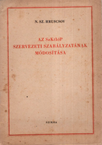 N.Sz.Hruscsov - Az SzK(b)P szervezeti szab�lyzat�nak m�dos�t�sa