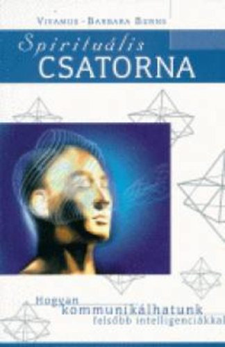 Szerz� Vivamus-Barbara Burns Ford�t� Patk�s Szilvia Palatin Ede Lektor Dr. Pap �va - Spiritu�lis csatorna �nfejleszt� gyakorlatok m�diumok sz�m�ra/Hogyan kommunik�lhatunk fels�bb intelligenci�nkkal    - A n�gy test m�k�d�s�nek megismer�se