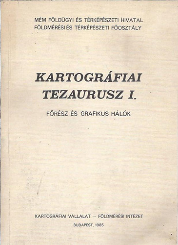 dr. Sebk Lszl szerk. - Kartogrfiai Tezaurusz I. - Frsz s grafikus hlk