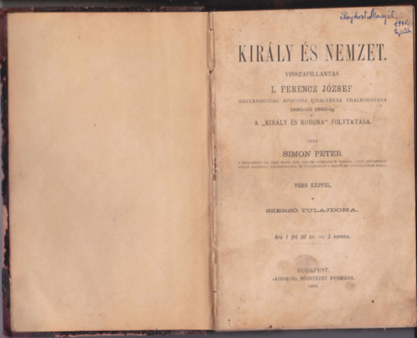 Simon P�ter - Kir�ly �s nemzet. Visszapillant�s I. Ferencz J�zsef Magyarorsz�g apostoli kir�ly�nak uralkod�s�ra 1880-t�l 1885-ig. (II. k�tet: 1880-t�l 1885-ig.) A ,,Kir�ly �s korona" folytat�sa.