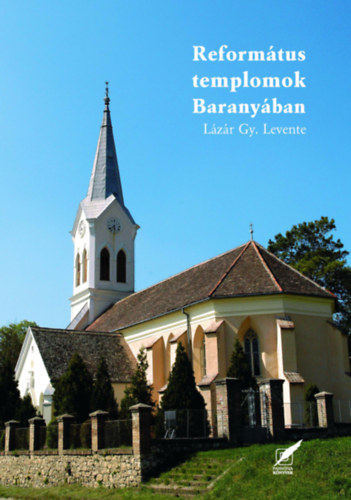 Lázárgy. Levente - Református templomok Baranyában