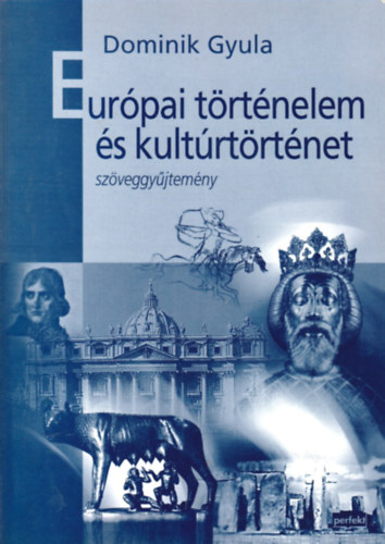 Dr. Dominik Gyula  (szerk.) - Eurpai trtnelem s kultrtrtnet (szveggyjtemny)