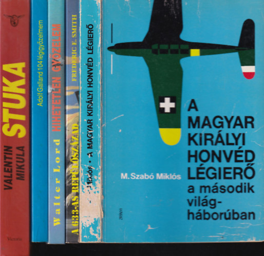 Frederic E. Smith, Walter Lord, Adolf Galland, Valentin Mikula M. Szabó Miklós - 5 db. háborús, légierős kötet (A Magyar Királyi Honvéd Légierő a második világháborúban + A 633-as repülőszázad + Hihetetlen győzelem + 104 légigyőzelem + Stuka)