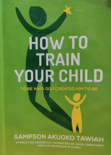 Sampson Akuoko Tawiah - How to Train Your Child to be who god created him to be