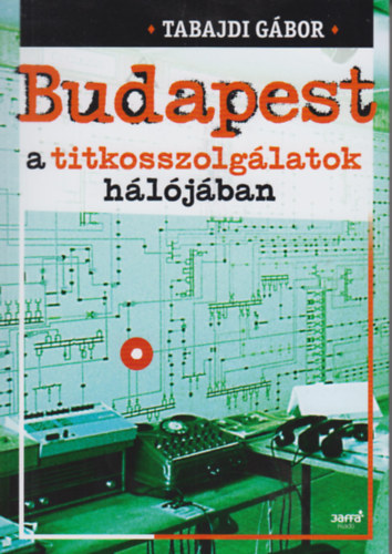 Tabajdi Gábor - Budapest a titkosszolgálatok hálójában 1945-1989