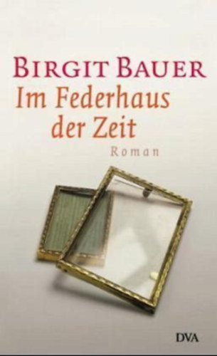 Birgit Bauer - Im Federhaus der Zeit