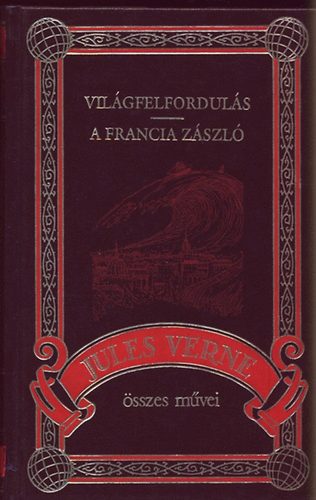 Verne Gyula - Vilgfelforduls - A francia zszl (Jules Verne sszes mvei 26. ktet)