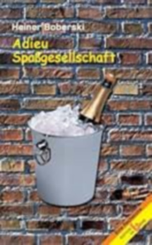 Heiner Boberski - Adieu, Spagesellschaft: wollen wir uns zu Tode amsieren?