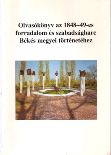 Jroli Jzsef  (szerk.) - Olvasknyv az 1848-49-es forradalom s szabadsgharc Bks megyei trtnethez