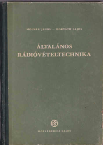Moln�r J�nos; Horv�th Lajos - �ltal�nos r�di�v�teltechnika