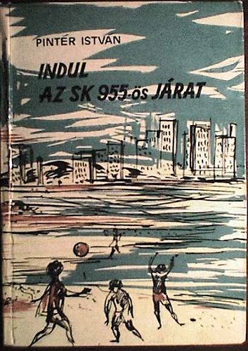 Pint�r Istv�n - Indul az SK 955-�s j�rat (�tikalandok 52.)