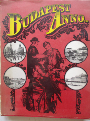 S�v� M�ria  (szerk.) - Budapest anno... F�nyk�pf�lv�telek m�teremben �s h�zon k�v�l