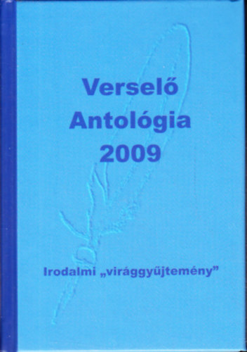 Kom�romi J�nos  (szerk.) - Versel� antol�gia 2009 - Irodalmi "vir�ggy�jtem�ny"