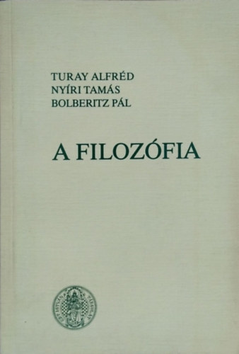 Turay Alfrd-Nyri Tams-Bolberitz Pl - A filozfia lnyege, alapproblmi s gai