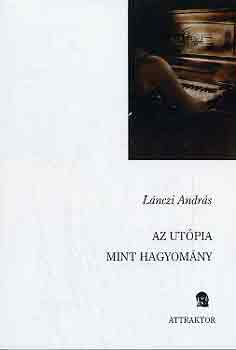 Lánczi András - Az utópia mint hagyomány