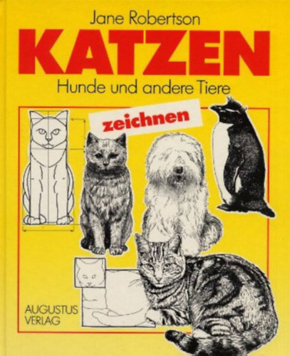 Jane Robertson - Katzen, Hunde und andere Tiere zeichnen / Macskk, kutyk s egyb llatok rajzolsa