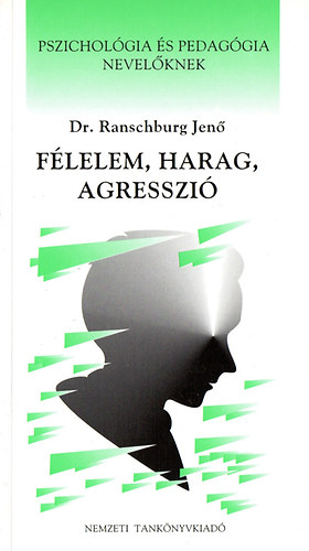 Dr. Ranschburg Jenő - Félelem, harag, agresszió - Pszichológia és pedagógia nevelőknek