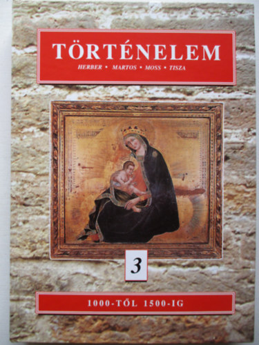 Herber Attila; Martos Ida; Moss Lszl - Trtnelem 3. - 1000-tl 1500-ig